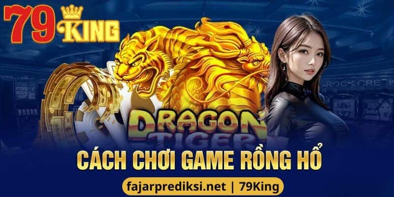 Bỏ túi cách chơi Rồng Hổ cực chuẩn tại nèn tảng uy tín 79King