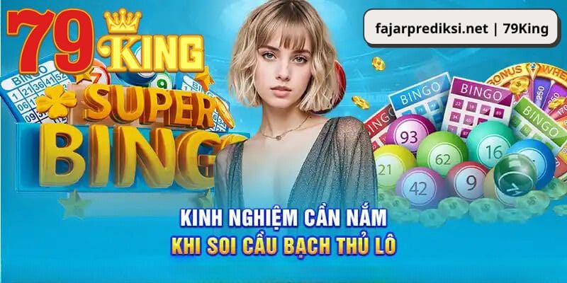 Bỏ túi kinh nghiệm chơi lô bach thủ thắng đậm tại 79King