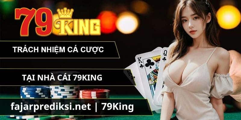 Lợi ích đặc biệt mà chính sách cá cược có trách nhiệm 79King mang lại cho hội viên