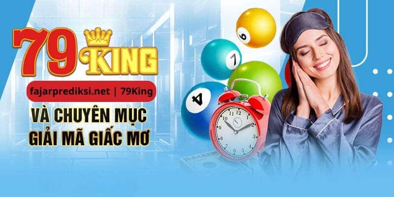 Điểm qua các vấn đề cần chú ý khi tham khảo giải mã giấc mơ 79King trong cuộc sống và cá cược lô đề