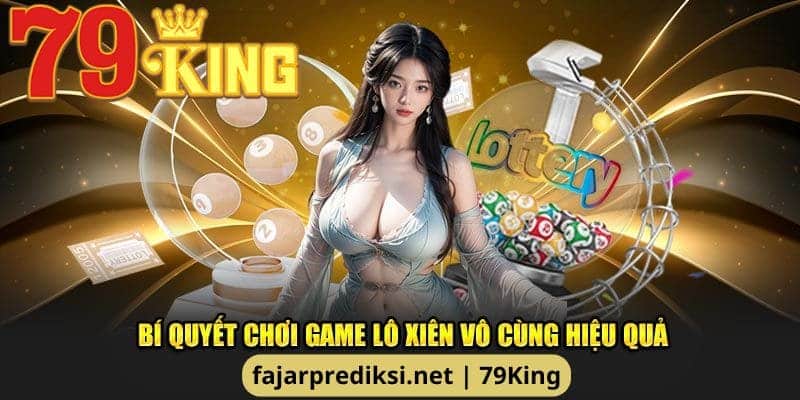 Bí kíp chơi lô xiên cực chất không phải ai cũng biết được chia sẻ từ chuyên gia nhà cái 79King