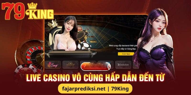 Khái niệm live casino cùng người thật tại nhà cái uy tín 79King