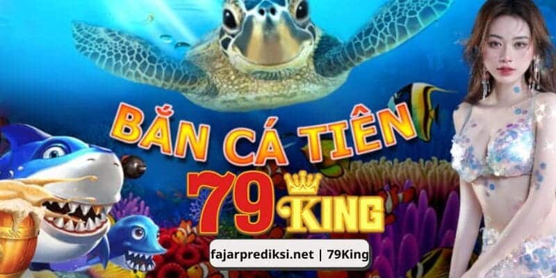 Tổng quan thông tin thú vị về bắn cá tiên tại nhà cái 79King