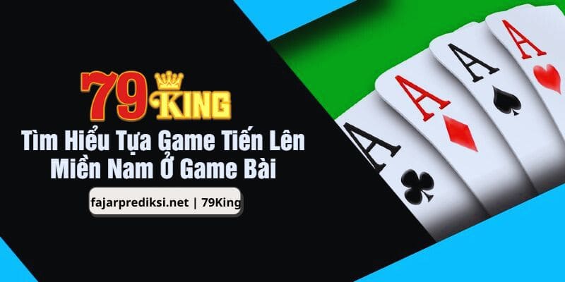 Khái quát cơ bản về game bài đặc sắc tiến lên miền Nam tại nhà cái 79King